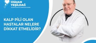 Prof.Dr.Osman Yeşildağ I Pil (Kalp Pili Olan Hastalar Nelere Dikkat Etmelidir?)