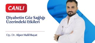 Diyabetin Göz Sağlığı Üzerindeki Etkileri - Op. Dr. Alper Halil Bayat