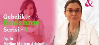 Gebelikte Beslenme Serisi 3 - Op. Dr. Medine Meltem Adalıoğlu